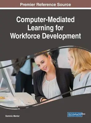 Számítógépes tanulás a munkaerő-fejlesztés érdekében - Computer-Mediated Learning for Workforce Development