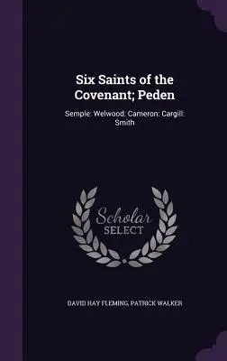 A szövetség hat szentje; Peden: Semple: Welwood: Cameron: Cargill: Smith - Six Saints of the Covenant; Peden: Semple: Welwood: Cameron: Cargill: Smith