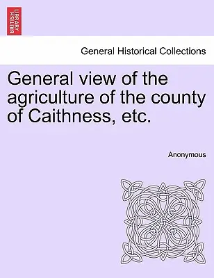 Általános áttekintés Caithness megye mezőgazdaságáról stb. - General view of the agriculture of the county of Caithness, etc.