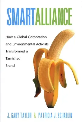 Smart Alliance: Hogyan alakítottak át egy globális vállalat és környezetvédelmi aktivisták egy megkopott márkát - Smart Alliance: How a Global Corporation and Environmental Activists Transformed a Tarnished Brand