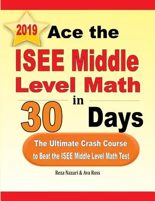 Ace the ISEE Middle Level Math in 30 Days: A végső gyorstalpaló tanfolyam az ISEE középszintű matematikavizsga legyőzésére - Ace the ISEE Middle Level Math in 30 Days: The Ultimate Crash Course to Beat the ISEE Middle Level Math Test