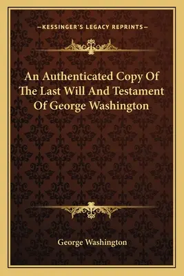 George Washington végrendeletének hitelesített másolata - An Authenticated Copy Of The Last Will And Testament Of George Washington