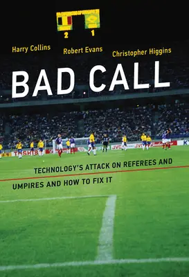 Rossz döntés: A technológia támadása a játékvezetők és a bírók ellen, és hogyan lehet ezt orvosolni - Bad Call: Technology's Attack on Referees and Umpires and How to Fix It