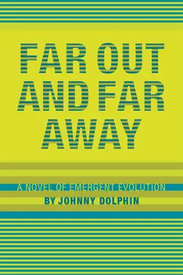 Távol és messze: Egy regény a kialakulóban lévő evolúcióról - Far Out and Far Away: A Novel of Emergent Evolution