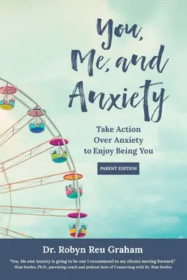 Te, én és a szorongás: Take Action Over Anxiety to Enjoy Being You (szülői kiadás) - You, Me, and Anxiety: Take Action Over Anxiety to Enjoy Being You (Parent Edition)