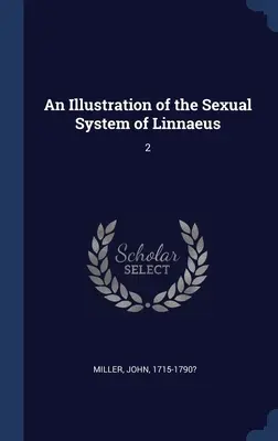 Linnaeus nemi rendszerének illusztrációja: 2 - An Illustration of the Sexual System of Linnaeus: 2