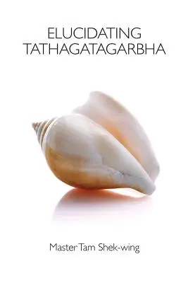 A Tathagatagarbha megvilágítása - Elucidating Tathagatagarbha