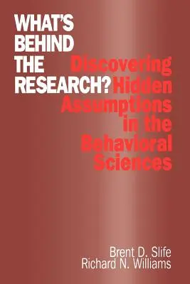 Mi van a kutatás mögött?: Rejtett feltételezések felfedezése a viselkedéstudományokban - What′s Behind the Research?: Discovering Hidden Assumptions in the Behavioral Sciences