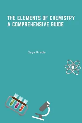 A kémia elemei Átfogó útmutató - The Elements of Chemistry A Comprehensive Guide