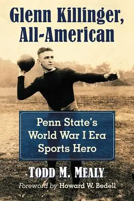 Glenn Killinger, All-American: Penn State első világháborús sporthőse - Glenn Killinger, All-American: Penn State's World War I Era Sports Hero