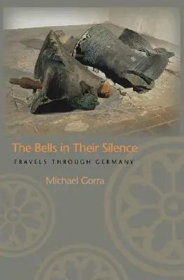 A harangok a csendjükben: Utazások Németországban - The Bells in Their Silence: Travels Through Germany