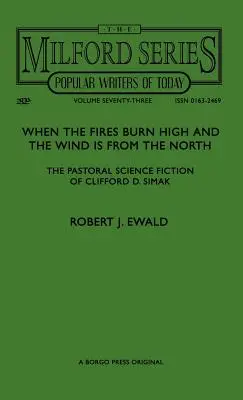 Amikor a tüzek magasan égnek és a szél északról fúj: Simak lelkipásztori sci-fije: Clifford D. Simak - When the Fires Burn High and The Wind is From the North: The Pastoral Science Fiction of Clifford D. Simak