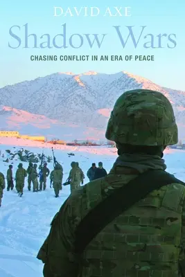 Árnyékháborúk: Konfliktusüldözés a béke korszakában - Shadow Wars: Chasing Conflict in an Era of Peace