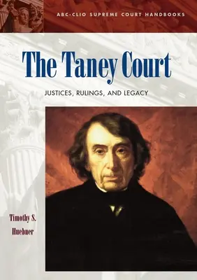 A Taney-bíróság: Bíróságok, ítéletek és hagyaték - The Taney Court: Justices, Rulings, and Legacy