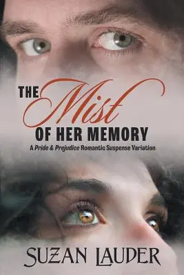 Az ő emlékezetének köde: A Pride & Prejudice Romantic Suspense Variation - The Mist of Her Memory: A Pride & Prejudice Romantic Suspense Variation