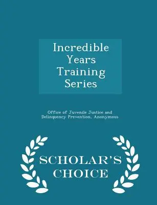 Hihetetlen évek képzési sorozat - Scholar's Choice Edition - Incredible Years Training Series - Scholar's Choice Edition