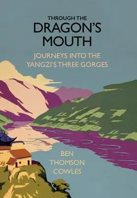 A sárkány száján keresztül: Utazások a Jangzi három szurdokába - Through the Dragon's Mouth: Journeys into the Yangzi's Three Gorges