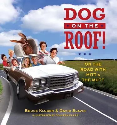 Kutya a háztetőn! Úton Mitt-tel és a kutyával - Dog on the Roof!: On the Road with Mitt and the Mutt