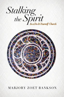 A szellem nyomában: Egy csináld magad templomban - Stalking the Spirit: In a Do-It-Yourself Church