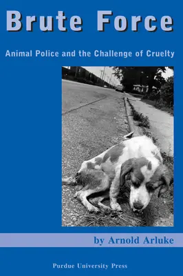 Brute Force: Az állatrendőrség és a kegyetlenség kihívása - Brute Force: Animal Police and the Challenge of Cruelty