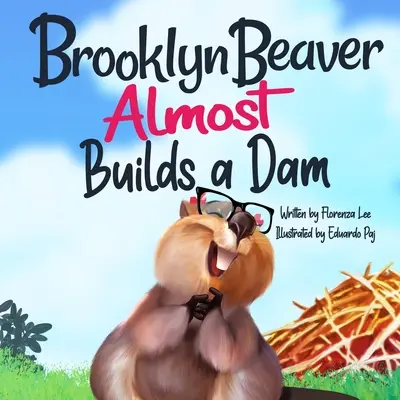 Brooklyn Beaver ALMOST Builds a Dam: A Book on Persistence