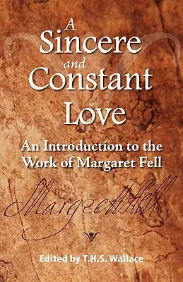 Őszinte és állandó szeretet: Margaret Fell munkásságának bemutatása - A Sincere and Constant Love: An Introduction to the Work of Margaret Fell