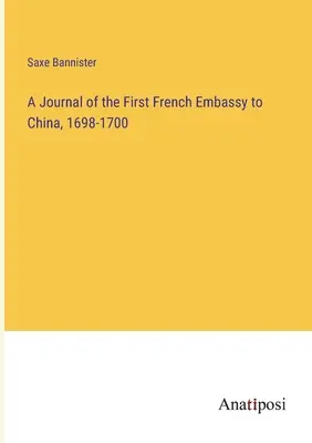 A kínai első francia követség naplója, 1698-1700 - A Journal of the First French Embassy to China, 1698-1700