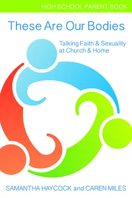 Ezek a mi testünk, középiskolás szülői könyv: Talking Faith & Sexuality at Church & Home (Középiskolai szülői könyv) - These Are Our Bodies, High School Parent Book: Talking Faith & Sexuality at Church & Home (High School Parent Book)