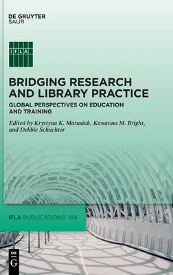 A kutatás és a könyvtári gyakorlat összekapcsolása: Az oktatás és képzés globális perspektívái - Bridging Research and Library Practice: Global Perspectives on Education and Training