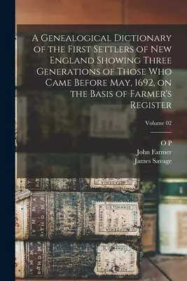 Új-Anglia első telepeseinek genealógiai szótára, amely a Farmer's alapján három generációt mutat be azokról, akik 1692 májusa előtt érkeztek. - A Genealogical Dictionary of the First Settlers of New England Showing Three Generations of Those who Came Before May, 1692, on the Basis of Farmer's