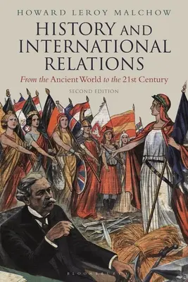 Történelem és nemzetközi kapcsolatok: Az ókortól a 21. századig - History and International Relations: From the Ancient World to the 21st Century