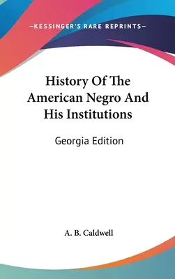 History Of The American Negro And His Institutions: Georgia Edition