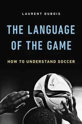 A játék nyelve: Hogyan értsük meg a futballt? - Language of the Game: How to Understand Soccer