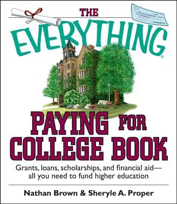 The Everything Paying for College Book: Grants, Loans, Scholarships, and Financial Aid -- All You Need to Fund Higher Education (Támogatások, kölcsönök, ösztöndíjak és pénzügyi támogatás - Minden, amire szüksége van a felsőoktatás finanszírozásához) - The Everything Paying for College Book: Grants, Loans, Scholarships, and Financial Aid -- All You Need to Fund Higher Education