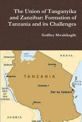 Tanganyika és Zanzibár uniója: Tanzánia megalakulása és kihívásai - The Union of Tanganyika and Zanzibar: Formation of Tanzania and its Challenges