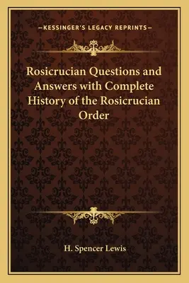 Rózsakeresztes kérdések és válaszok a Rózsakeresztes Rend teljes történetével - Rosicrucian Questions and Answers with Complete History of the Rosicrucian Order