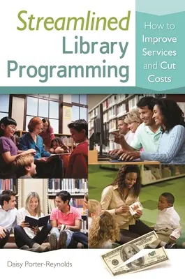 Áramvonalas könyvtári programozás: Hogyan javíthatjuk a szolgáltatásokat és csökkenthetjük a költségeket? - Streamlined Library Programming: How to Improve Services and Cut Costs