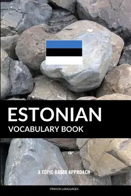 Észt szókincsgyűjtemény: A Topic Based Approach - Estonian Vocabulary Book: A Topic Based Approach