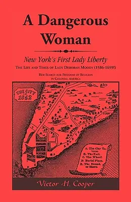 Egy veszélyes nő: New York első Lady Liberty: Lady Deborah Moody (1586-1659?) élete és kora. - A Dangerous Woman: New York's First Lady Liberty: The Life and Times of Lady Deborah Moody (1586-1659?)
