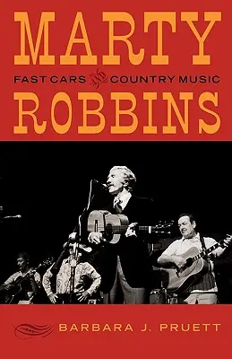 Marty Robbins: Robbins: Fast Cars and Country Music - Marty Robbins: Fast Cars and Country Music