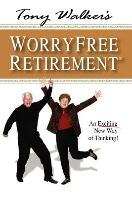 Tony Walker gondtalan nyugdíjazása: Egy izgalmas új gondolkodásmód! - Tony Walker's Worryfree Retirement: An Exciting New Way of Thinking!