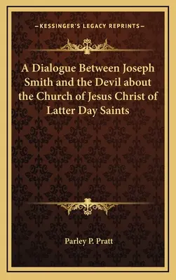 Párbeszéd Joseph Smith és az ördög között az Utolsó Napok Szentjeinek Jézus Krisztus Egyházáról - A Dialogue Between Joseph Smith and the Devil about the Church of Jesus Christ of Latter Day Saints