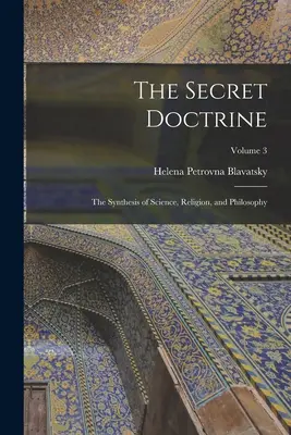 A Titkos Tanítás: A tudomány, a vallás és a filozófia szintézise; 3. kötet - The Secret Doctrine: The Synthesis of Science, Religion, and Philosophy; Volume 3