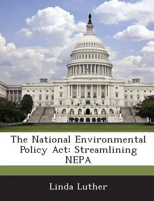 The National Environmental Policy ACT: Streamlining Nepa