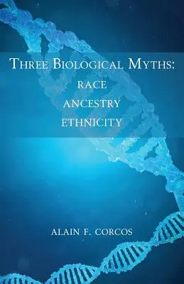 Három biológiai mítosz: Faj, származás, etnicitás - Three Biological Myths: Race, Ancestry, Ethnicity