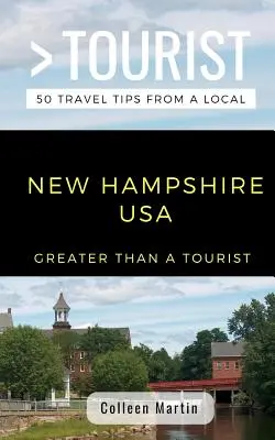 Nagyobb, mint egy turista - New Hampshire USA: 50 utazási tipp egy helyitől - Greater Than a Tourist- New Hampshire USA: 50 Travel Tips from a Local