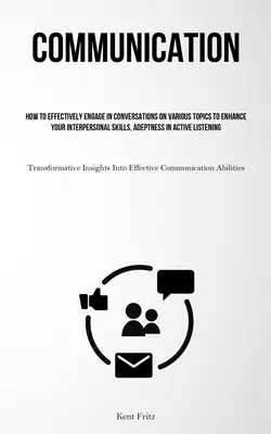 Communication: Hogyan folytassunk hatékony beszélgetéseket különböző témákról, hogy fejlesszük személyközi készségeinket, az aktív - Communication: How To Effectively Engage In Conversations On Various Topics To Enhance Your Interpersonal Skills, Adeptness In Active
