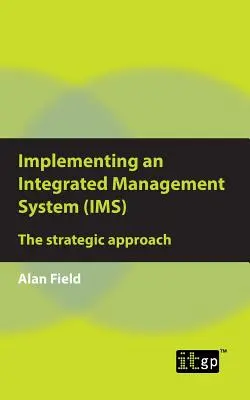 Az integrált irányítási rendszer (IMS) bevezetése: A stratégiai megközelítés - Implementing an Integrated Management System (IMS): The strategic approach