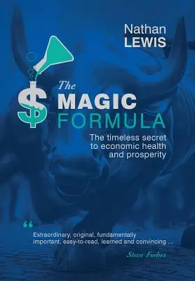 A varázslatos képlet: A gazdasági egészség és jólét időtlen titka - The Magic Formula: The Timeless Secret To Economic Health and Prosperity