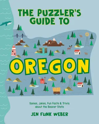 A rejtvényfejtők útikönyve Oregonban: Játékok, viccek, vicces tények és apróságok a hódállamról - The Puzzler's Guide to Oregon: Games, Jokes, Fun Facts & Trivia about the Beaver State